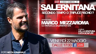 SALERNITANA - SECONDO TEMPO O TRIPLICE FISCHIO ? Intervistiamo Marco Mezzaroma