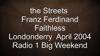 the Streets - Franz Ferdinand - Faithless - Radio1 Big Weekend - Londonderry 04 2004