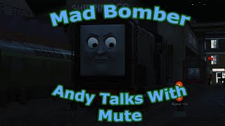 Mad Bomber | Andy Talks With Mute | Trainz