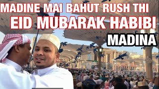 EID MUBARAK HABIBI | AJ MADINE MAI BAHUT RUSH THI | MASJID E NABAWI MAI HAMNE EID KI NAMAJ ADA KI