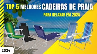 As 5 Melhores Cadeiras de Praia para Relaxar em 2024 | Review Completo!