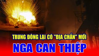 Trung Đông lại có "địa chấn" mới, Nga can thiệp