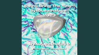 Swing Bring The Ring SykoLeathaface 2023