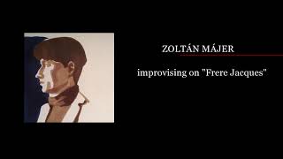 ZOLTÁN MÁJER IMPROVISING ON "FRÈRE JACQUES"