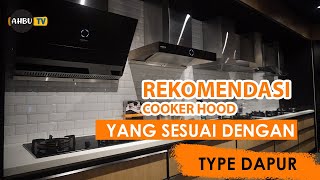 REKOMENDASI COOKER HOOD SESUAI DENGAN TIPE MODEL DAPUR - CARA MEMILIH PENGHISAP PENUTUP ASAP KOMPOR