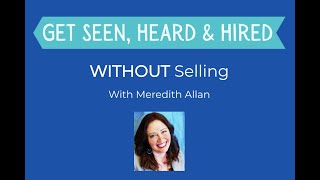 {MASTERCLASS} Get Seen, Heard & Hired Without Selling