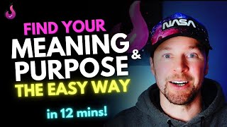 Find your Meaning and Purpose the EASY way in 2023 (in 12 mins!)