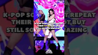 K-POP SONGS THAT REPEAT THEIR TITLE ALOT BUT STILL SOUNDS AMAZING #shorts #kpop #trending #blackpink