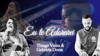 Thiago Vieira - eu te adorarei part.Gabriela Donis