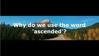 -Shorts- Why do we use the word 'ascended'?