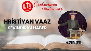 Sevindirici Haber -  Hristiyan Vaaz - Hakan Taştan