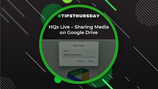 HQx Live - Sharing Media on Google Drive