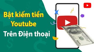 Cách bật kiếm tiền kênh Youtube trên điện thoại - Kiếm tiền Youtube