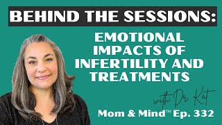 332: Behind the Sessions: Emotional Impacts of Infertility and Treatments