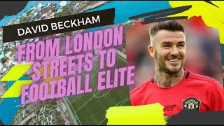 “David Beckham: From London Streets to Football Elite”