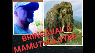 BRINGAVAL A MAMUT VÖLGYBE...