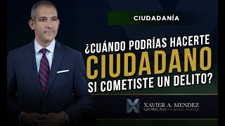 ¿Cuándo Podrías Hacerte Ciudadano si Cometiste un Delito?