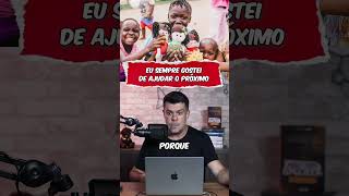 Eu sempre gostei de ajudar o próximo