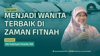 MADRASAH SENIN MALAM | MENJADI WANITA TERBAIK DIZAMAN FITNAH | USTADZAH SITI FATHIYAH KHATIB, MA