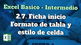 2.7. Ficha inicio - Formato de tabla y estilo de celda