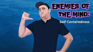 Self-Centeredness - Enemies of the Mind 4