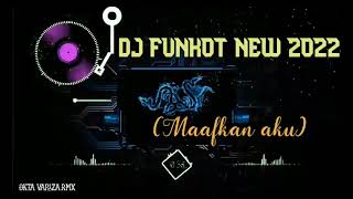 DJ FUNKOT NEW 2022(maafkan aku)