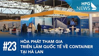 HPG News 23| Hòa Phát tham gia triển lãm quốc tế về container tại Hà Lan