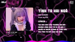 Tình Ta Hai Ngã - Aki Khoa「Mike.N Remix」| Audio Lyrics Video