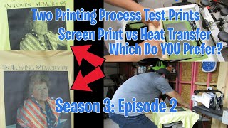 Two Printing Process Test Prints: Screen Print vs. Heat Transfer (S3; E2)