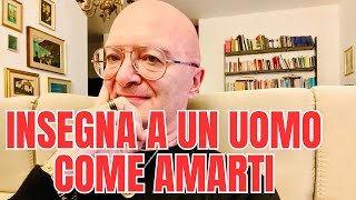 INSEGNA A UN UOMO COME AMARTI