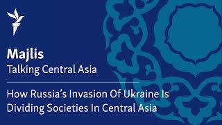 How Russia's Invasion of Ukraine is Dividing Societies in Central Asia