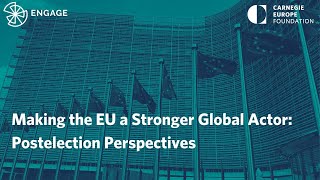 Making the EU a Stronger Global Actor: Postelection Perspectives