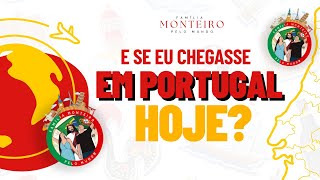 E se eu chegasse em Portugal hoje o que eu faria?