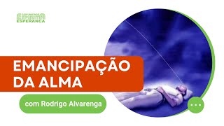 Palestra Doutrinária: Emancipação da Alma com Rodrigo Alvarenga