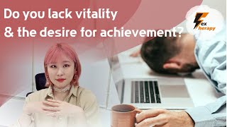 [Sex & Xes] Do you lack vitality and the desire for achievement?