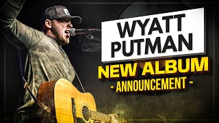 Wyatt Putman Announces New Album Release