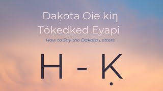 Daḳota Oie kiƞ Tóḳedḳed Eyapi - Dakota Alphabet H - Ḳ