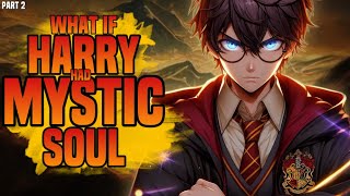 WHAT IF HARRY POTTER HAD DEVILISH MYSTIC SOUL? PART 2