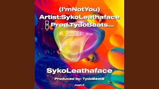 [I’mNotYou] Artist:SykoLeathaface Prod.TydoBeatsCity Boyz2022 ᐸOneThingAboutMeᐳ