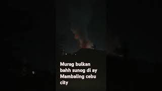 Kusuga sa kayo bahh sunog sa mambaling cebu city