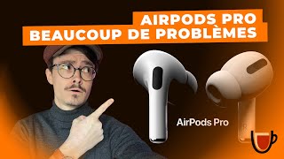 AIRPODS PRO : Beaucoup de PROBLÈMES !