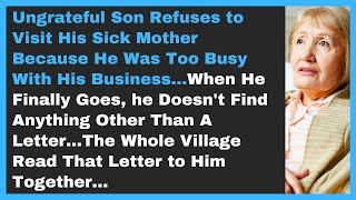 Ungrateful Son Refuses to Visit His Sick Mother Because He Was Too Busy With His Business...