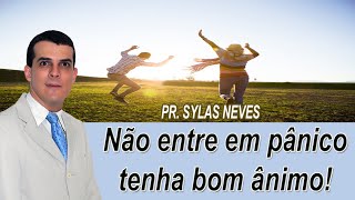 Não entre em pânico! Tenha bom ânimo - Pr.  Sylas Neves