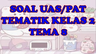 SOAL UAS TEMATIK KELAS 2 SD TEMA 8