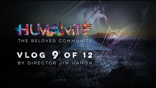 Humanité Director’s Vlog 9 of 12: “A Story I Didn’t Expect”