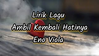 Lirik Lagu Ambil Kembali Hatinya - Eno Viola