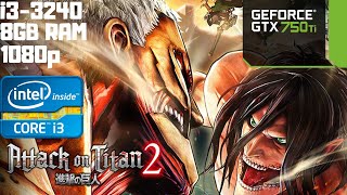 Attack on Titan 2 | Benchmark | i3-3240 | GTX 750 Ti | 8GB RAM PC HD | 1080p