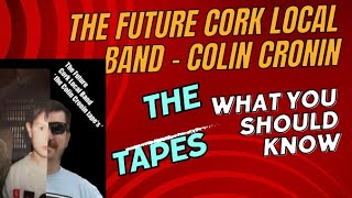 The Future Cork Local Band / Colin Cronin - THE TAPES what you should Know