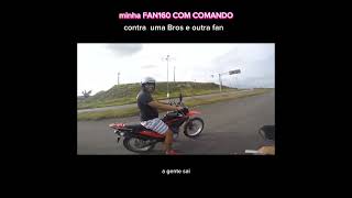 minha Fan160 com comando contra uma Bros e uma titan