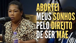 Dona Gisele, enquanto o muitos abortam e abandonam, eu abortei os meus sonhos.